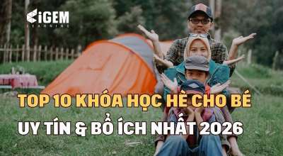 Top 10 Khóa Học Hè Cho Bé Uy Tín & Bổ Ích Nhất 2026